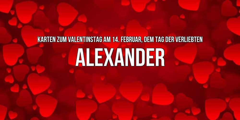 Открытка на каждый день с именем, Alexander Karten zum Valentinstag am 14. Februar, dem Tag der Verliebten новые бесплатные открытки на 14 февраля, день всех влюбленных Прикольная открытка с пожеланием онлайн скачать бесплатно 