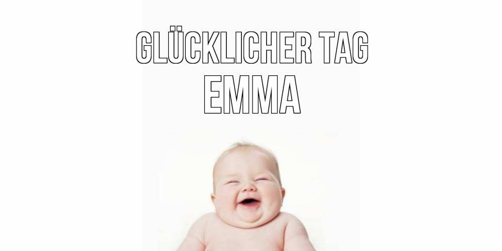 Открытка на каждый день с именем, Emma Glücklicher Tag открытка для поднятия настроения Прикольная открытка с пожеланием онлайн скачать бесплатно 