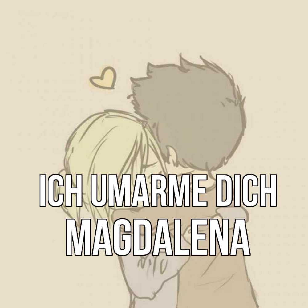 Открытка на каждый день с именем, Magdalena Ich umarme dich с сердечком рисунок Прикольная открытка с пожеланием онлайн скачать бесплатно 