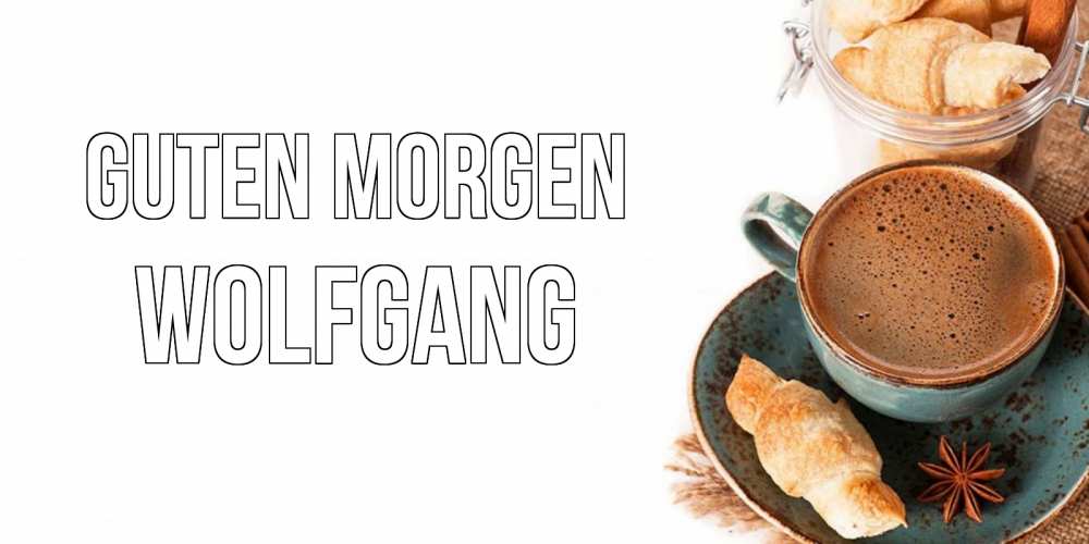 Открытка на каждый день с именем, Wolfgang Guten Morgen кофе с пенкой Прикольная открытка с пожеланием онлайн скачать бесплатно 