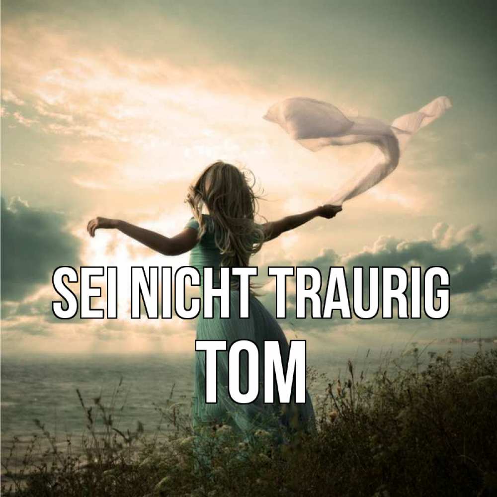 Открытка на каждый день с именем, Tom Sei nicht traurig красивая девушка  в платье Прикольная открытка с пожеланием онлайн скачать бесплатно 