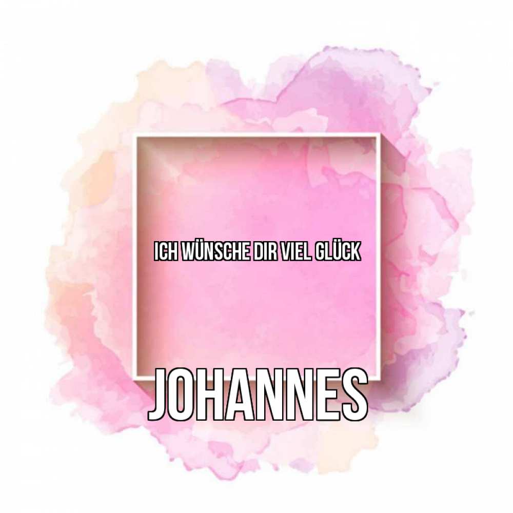 Открытка на каждый день с именем, Johannes Ich wünsche dir viel Glück рамка Прикольная открытка с пожеланием онлайн скачать бесплатно 