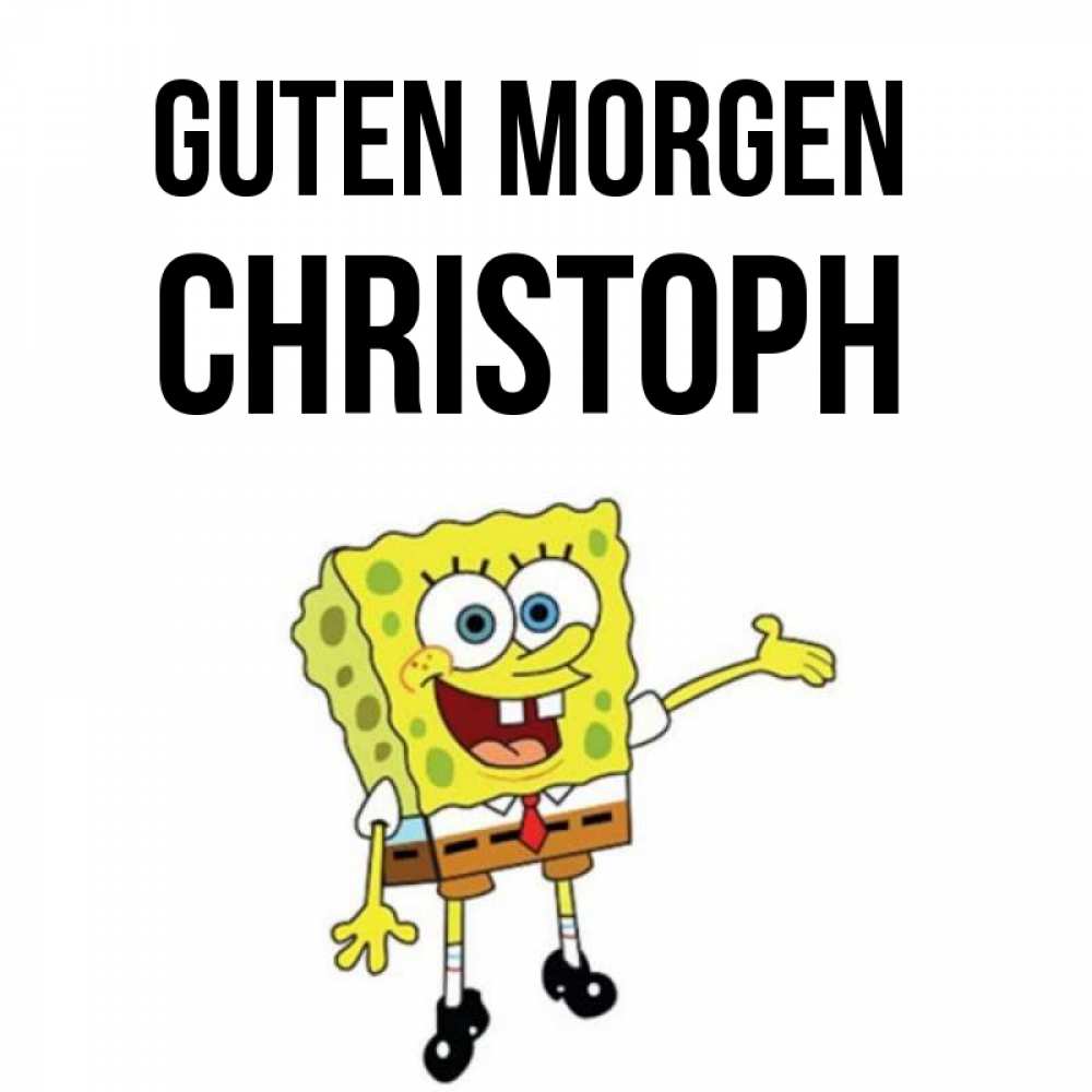 Открытка на каждый день с именем, Christoph Guten Morgen губка боб улыбается Прикольная открытка с пожеланием онлайн скачать бесплатно 