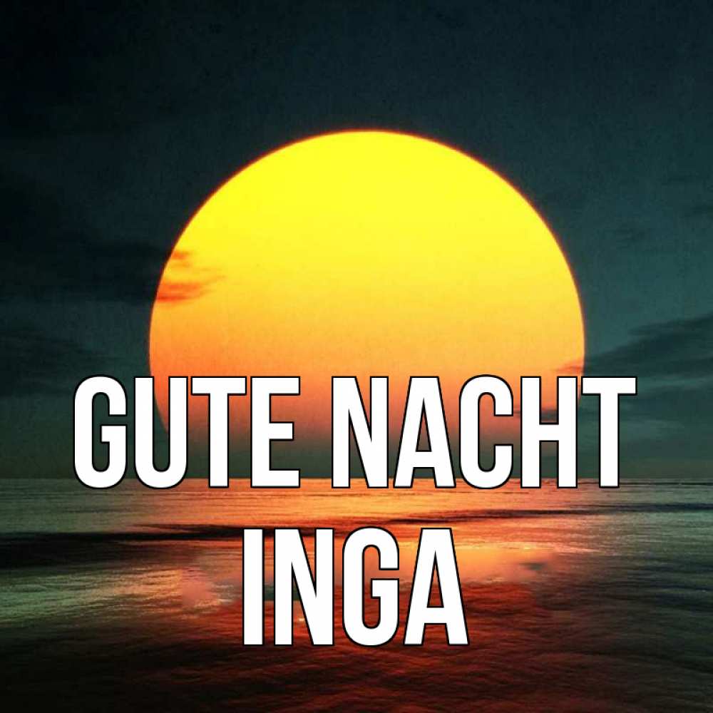 Открытка на каждый день с именем, Inga Gute Nacht огромный диск солнц Прикольная открытка с пожеланием онлайн скачать бесплатно 