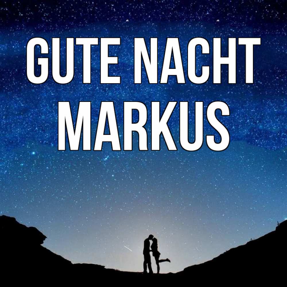 Открытка на каждый день с именем, Markus Gute Nacht звездное небо и люди Прикольная открытка с пожеланием онлайн скачать бесплатно 