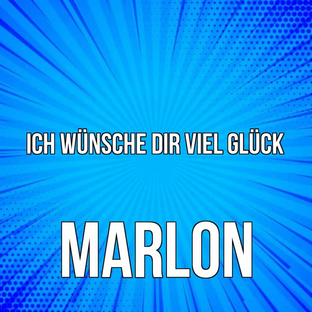 Открытка на каждый день с именем, Marlon Ich wünsche dir viel Glück на удачу Прикольная открытка с пожеланием онлайн скачать бесплатно 