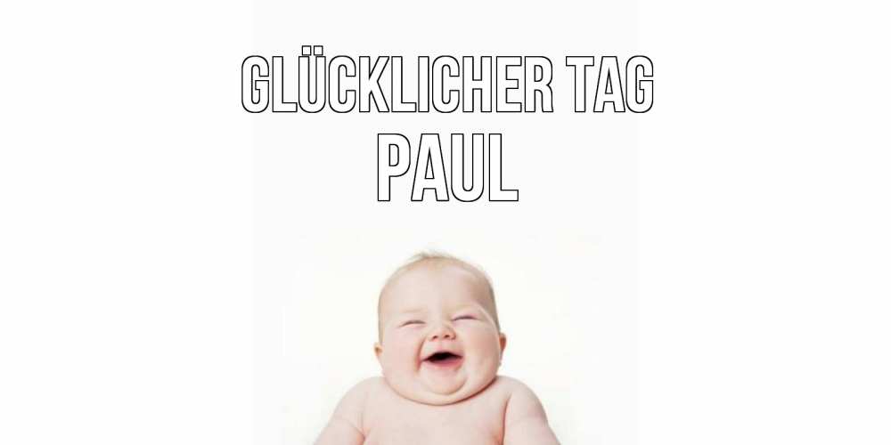 Открытка на каждый день с именем, Paul Glücklicher Tag открытка для поднятия настроения Прикольная открытка с пожеланием онлайн скачать бесплатно 