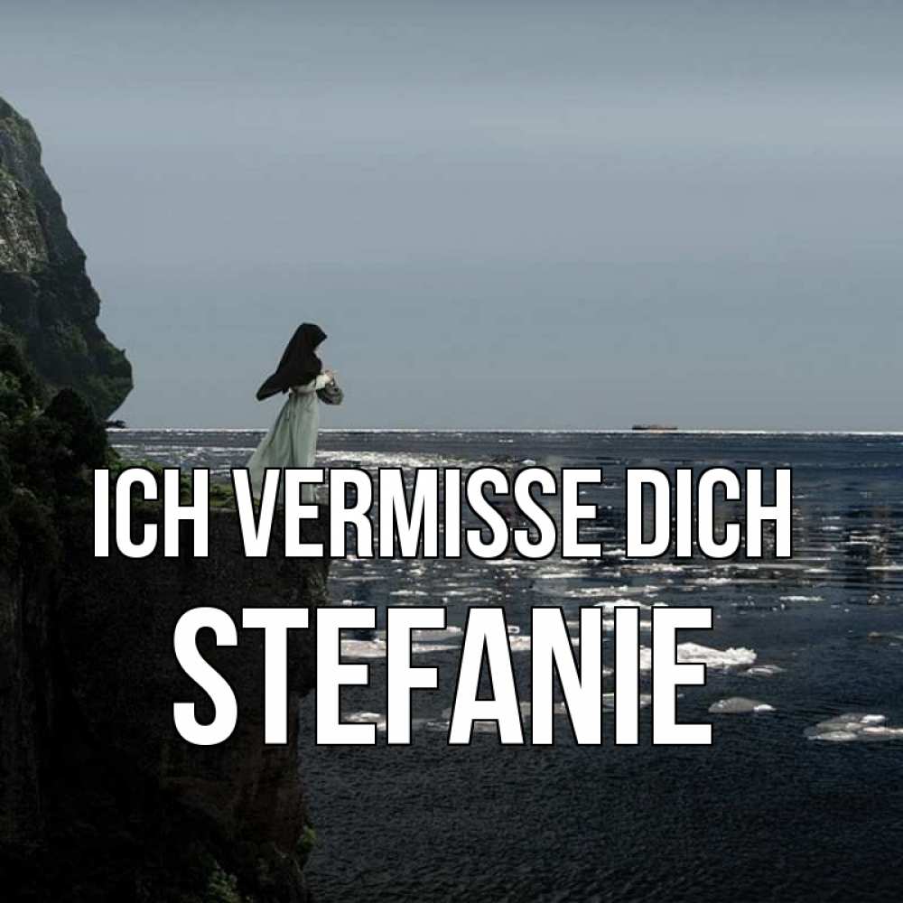 Открытка на каждый день с именем, Stefanie Ich vermisse dich жду тебя или в монастырь Прикольная открытка с пожеланием онлайн скачать бесплатно 