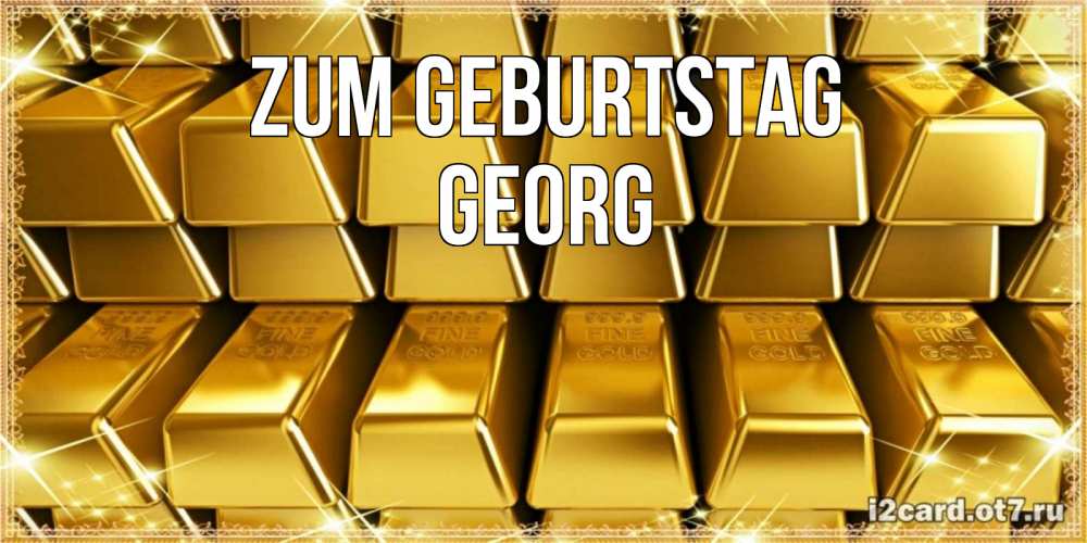 Открытка на каждый день с именем, Georg Zum Geburtstag открытки с пожеланиями финансовой стабильности Прикольная открытка с пожеланием онлайн скачать бесплатно 