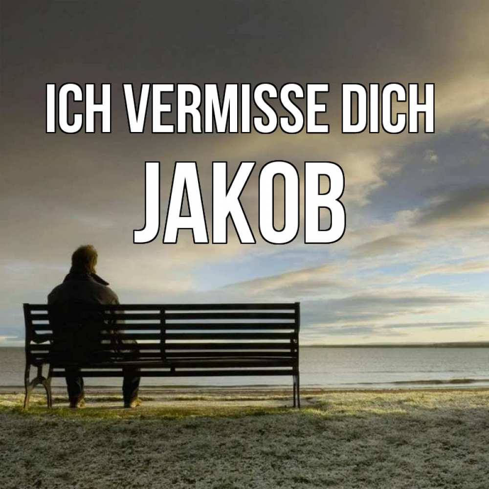 Открытка на каждый день с именем, Jakob Ich vermisse dich лавочка Прикольная открытка с пожеланием онлайн скачать бесплатно 