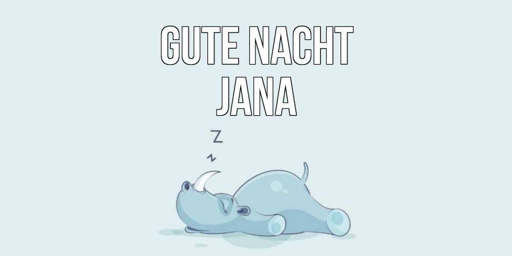 Открытка на каждый день с именем, Jana Gute Nacht сладких снов с носорогом Прикольная открытка с пожеланием онлайн скачать бесплатно 