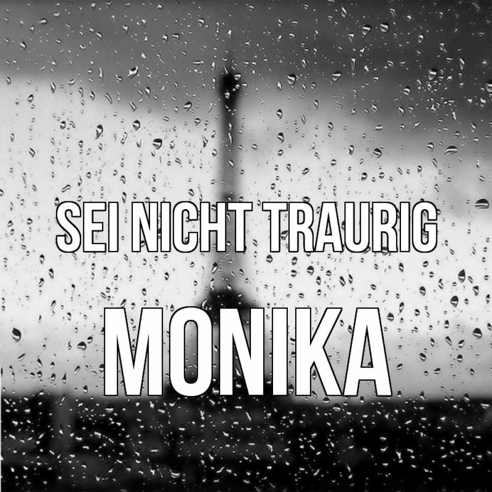 Открытка на каждый день с именем, Monika Sei nicht traurig Париж и Эйфелева башня Прикольная открытка с пожеланием онлайн скачать бесплатно 
