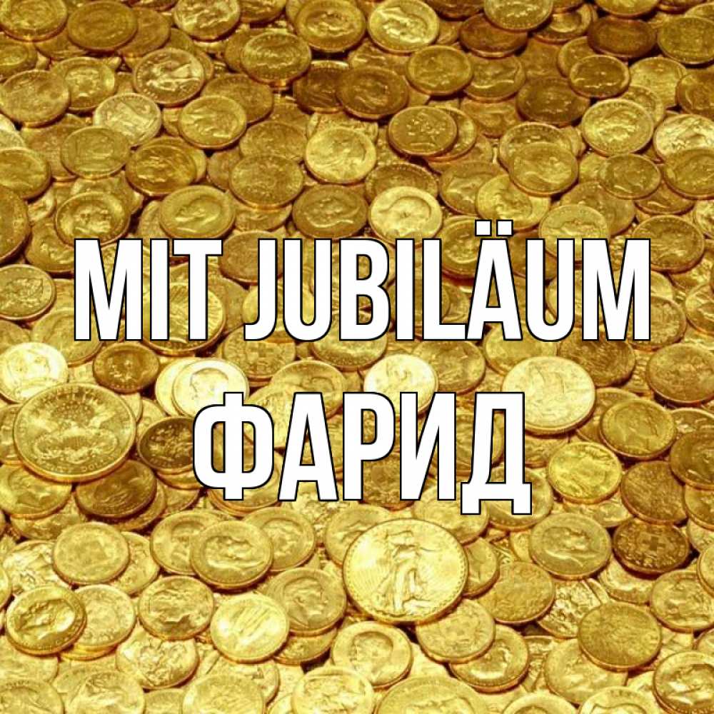 Открытка на каждый день с именем, Фарид Mit Jubiläum с пожеланием разбогатеть Прикольная открытка с пожеланием онлайн скачать бесплатно 