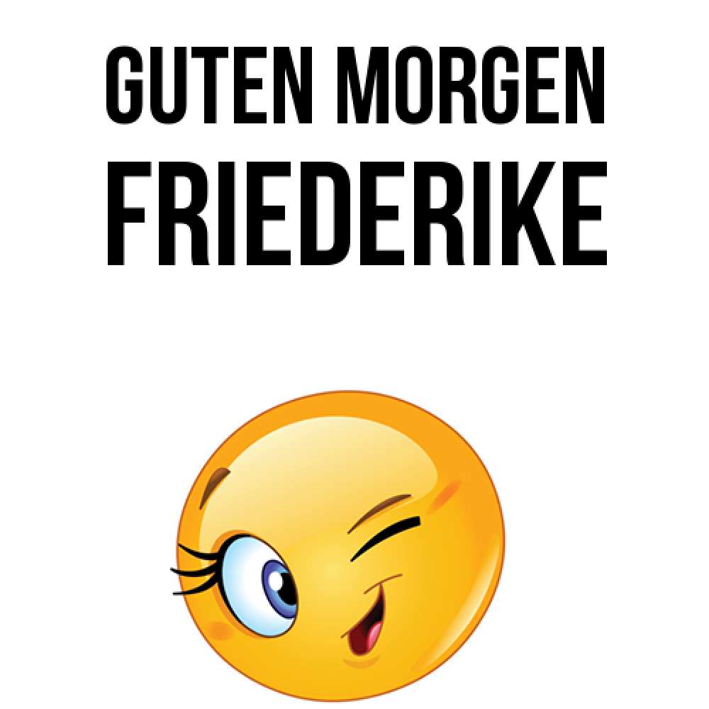 Открытка на каждый день с именем, Friederike Guten Morgen хорошее настроение Прикольная открытка с пожеланием онлайн скачать бесплатно 
