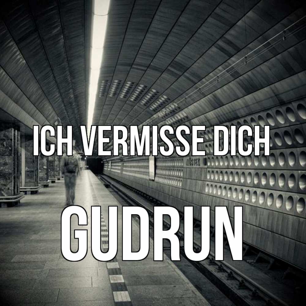 Открытка на каждый день с именем, Gudrun Ich vermisse dich приезжай 1 Прикольная открытка с пожеланием онлайн скачать бесплатно 