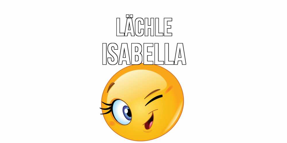 Открытка на каждый день с именем, Isabella Lächle улыбка Прикольная открытка с пожеланием онлайн скачать бесплатно 