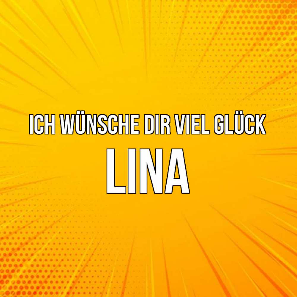 Открытка на каждый день с именем, Lina Ich wünsche dir viel Glück фон Прикольная открытка с пожеланием онлайн скачать бесплатно 