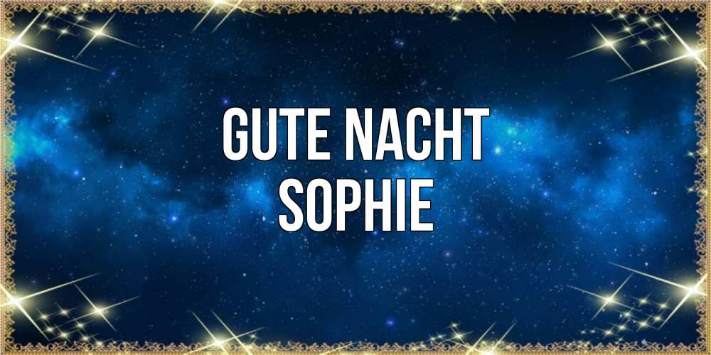 Открытка на каждый день с именем, Sophie Gute Nacht спи моя радость усни Прикольная открытка с пожеланием онлайн скачать бесплатно 