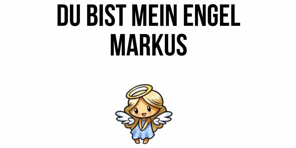 Открытка на каждый день с именем, Markus Du bist mein Engel ангел Прикольная открытка с пожеланием онлайн скачать бесплатно 