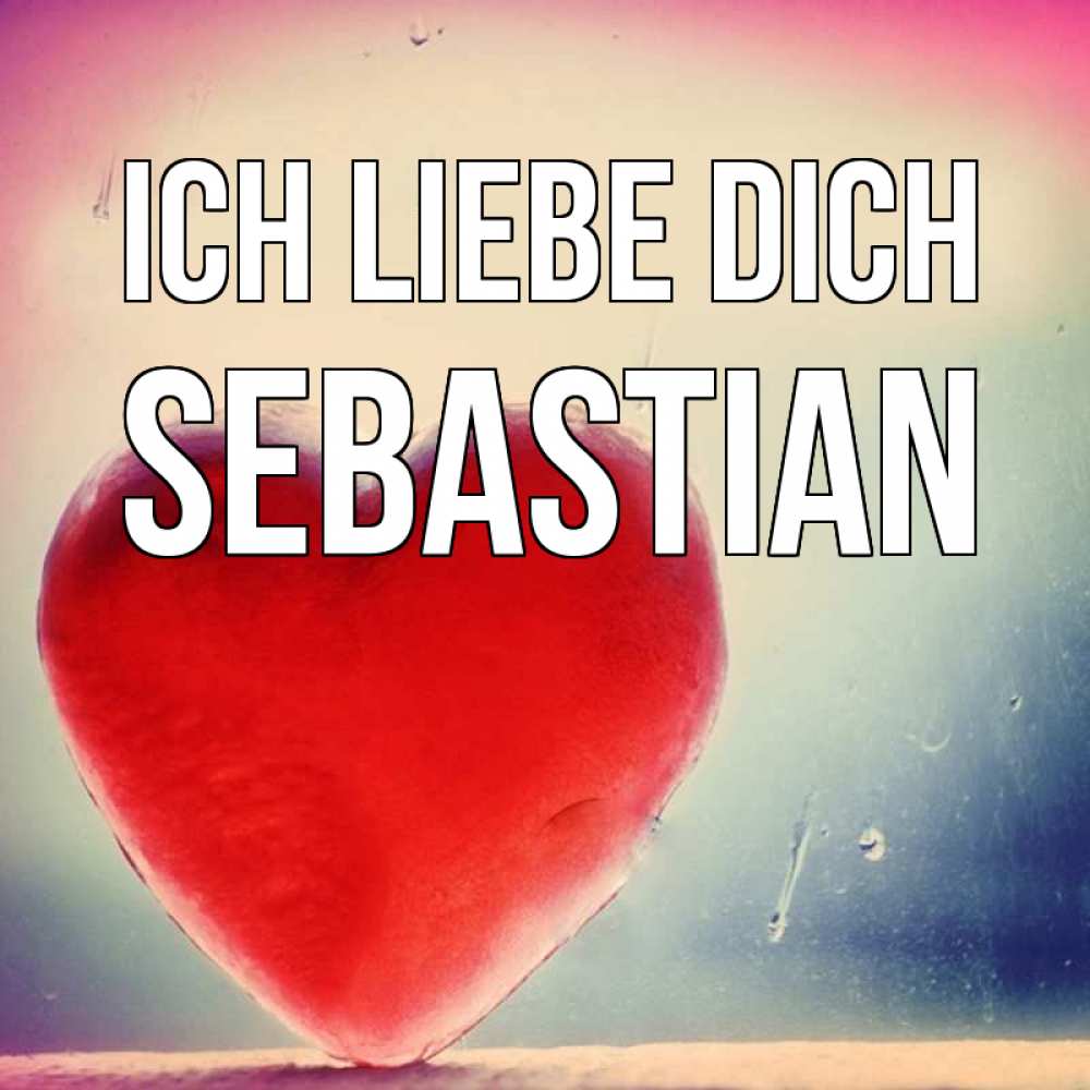 Открытка на каждый день с именем, Sebastian Ich liebe dich красное сердечко Прикольная открытка с пожеланием онлайн скачать бесплатно 