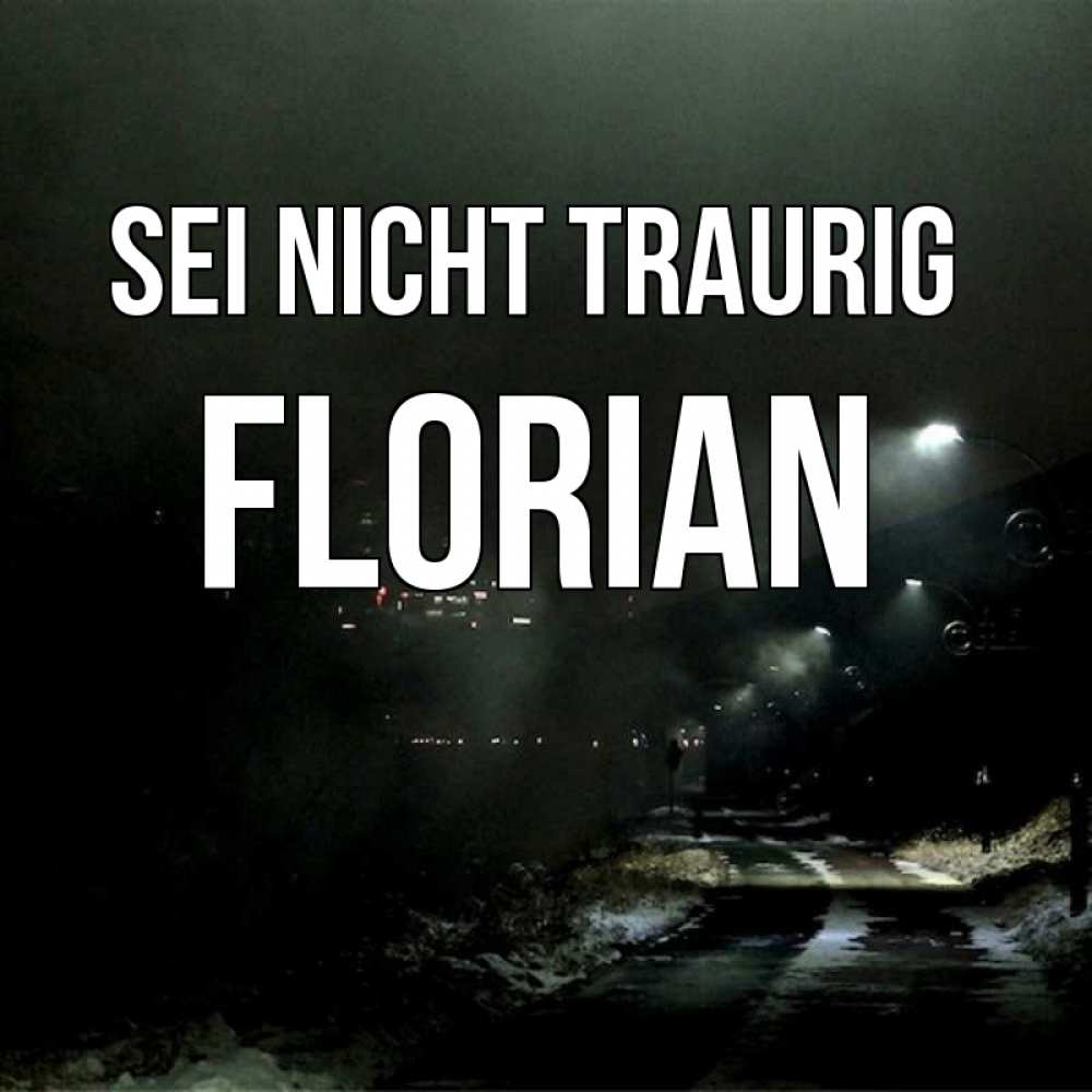 Открытка на каждый день с именем, Florian Sei nicht traurig фонари Прикольная открытка с пожеланием онлайн скачать бесплатно 