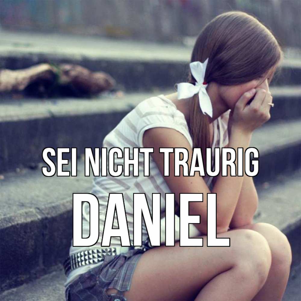 Открытка на каждый день с именем, Daniel Sei nicht traurig длинные волосы и белый бант Прикольная открытка с пожеланием онлайн скачать бесплатно 
