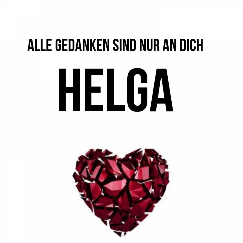 Открытка на каждый день с именем, Helga Alle Gedanken sind nur an dich рубиновое 1 Прикольная открытка с пожеланием онлайн скачать бесплатно 