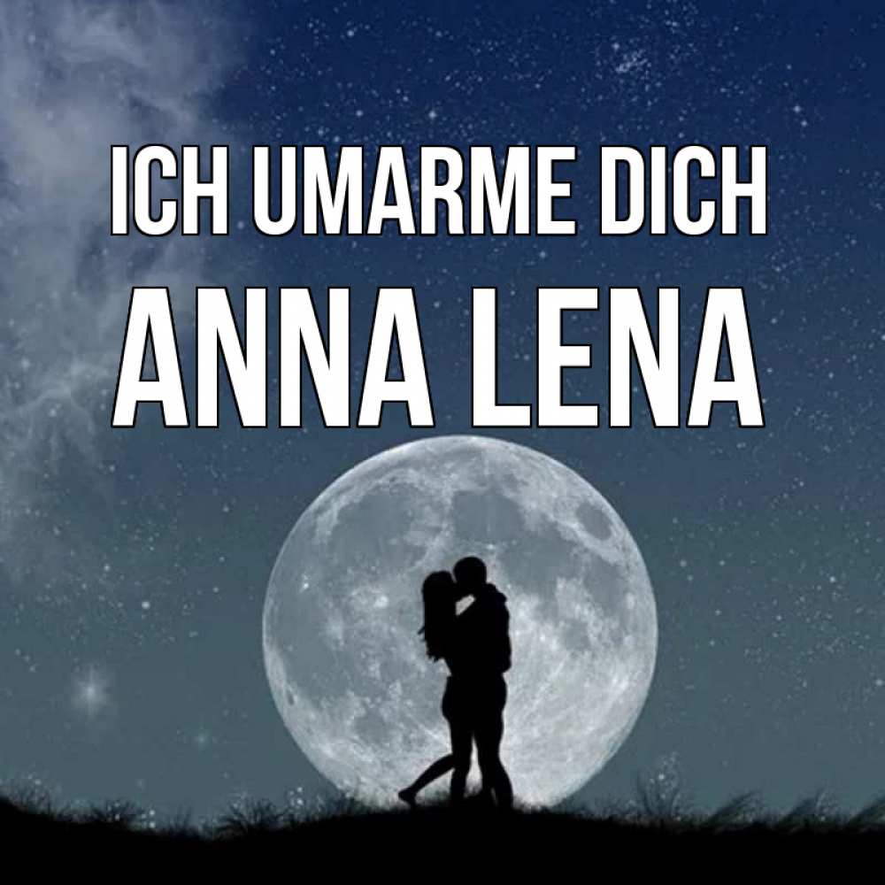 Открытка на каждый день с именем, Anna-Lena Ich umarme dich сладкая парочка Прикольная открытка с пожеланием онлайн скачать бесплатно 