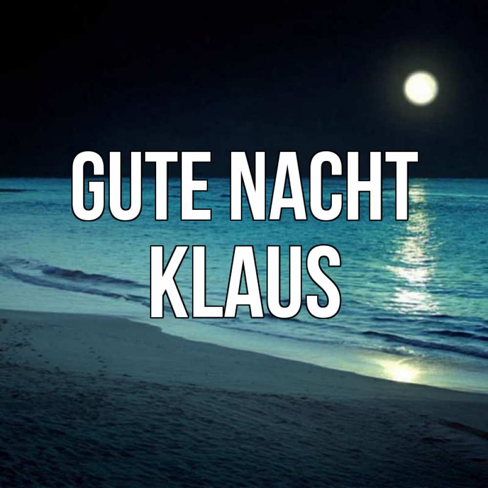 Открытка на каждый день с именем, Klaus Gute Nacht нежное море ночью Прикольная открытка с пожеланием онлайн скачать бесплатно 
