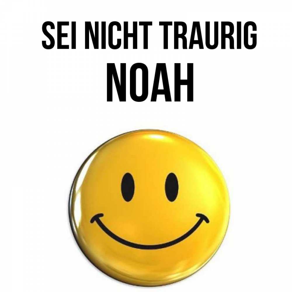 Открытка на каждый день с именем, Noah Sei nicht traurig желаем всем позитива Прикольная открытка с пожеланием онлайн скачать бесплатно 