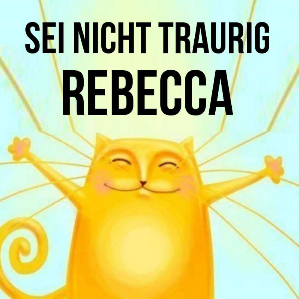 Открытка на каждый день с именем, Rebecca Sei nicht traurig обнимашки усатые Прикольная открытка с пожеланием онлайн скачать бесплатно 