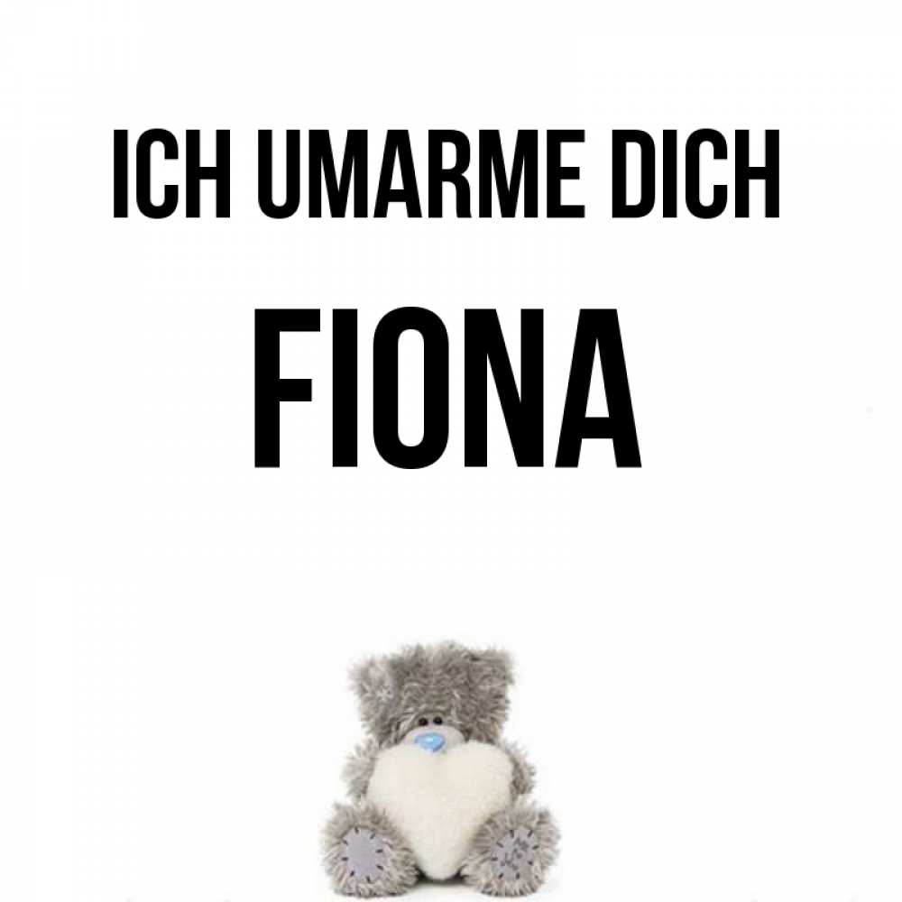 Открытка на каждый день с именем, Fiona Ich umarme dich медвежонок с сердечком белого цвета Прикольная открытка с пожеланием онлайн скачать бесплатно 