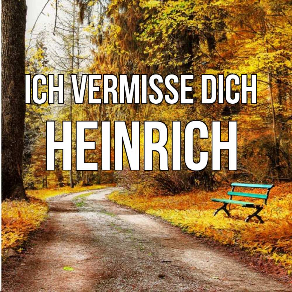 Открытка на каждый день с именем, Heinrich Ich vermisse dich зеленая лавочка и осенний лес Прикольная открытка с пожеланием онлайн скачать бесплатно 