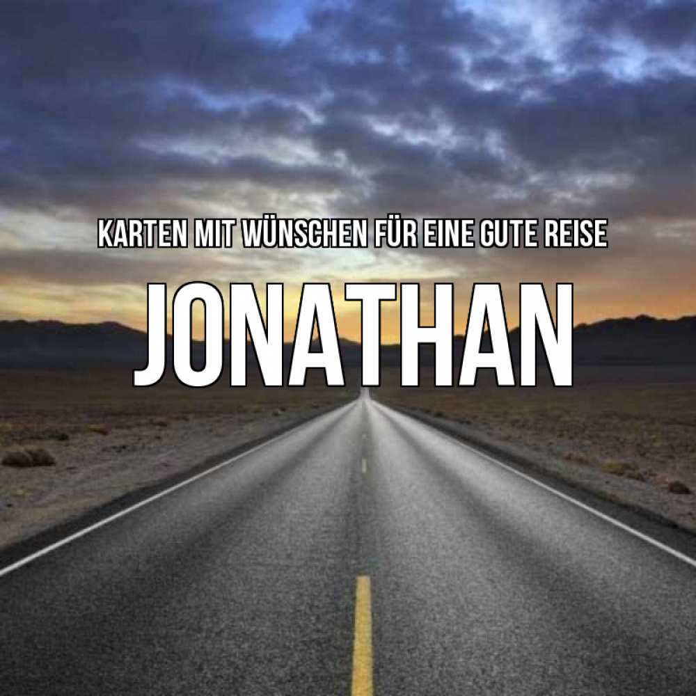 Открытка на каждый день с именем, Jonathan Karten mit Wünschen für eine gute Reise горы на горизонте Прикольная открытка с пожеланием онлайн скачать бесплатно 