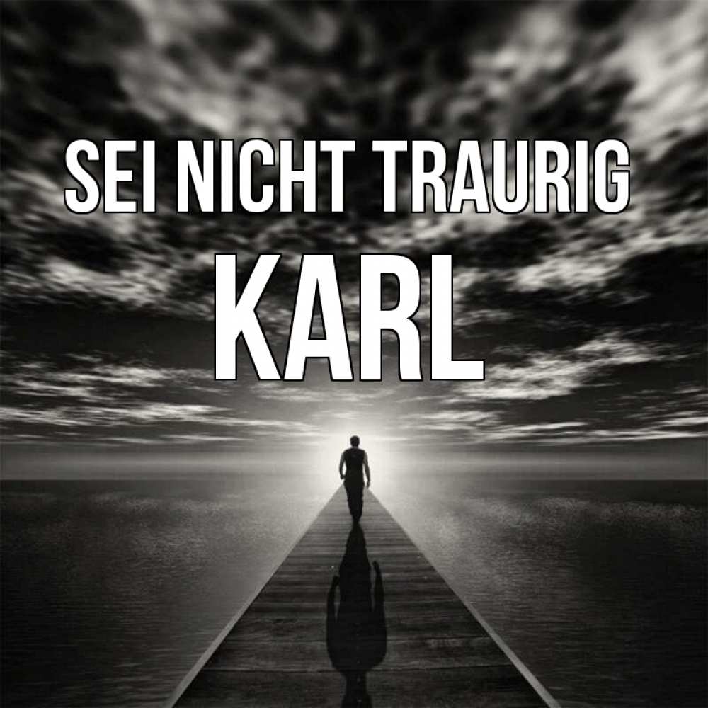 Открытка на каждый день с именем, Karl Sei nicht traurig человек Прикольная открытка с пожеланием онлайн скачать бесплатно 