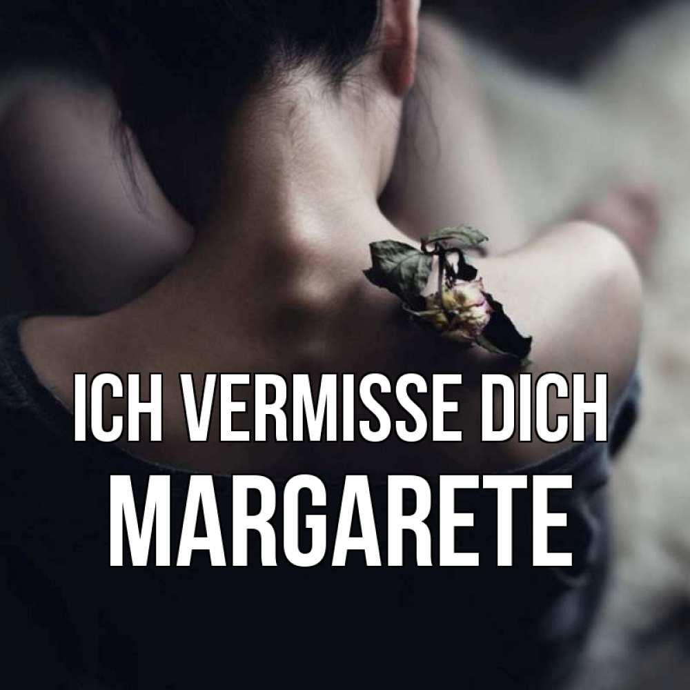 Открытка на каждый день с именем, Margarete Ich vermisse dich засох цветок Прикольная открытка с пожеланием онлайн скачать бесплатно 