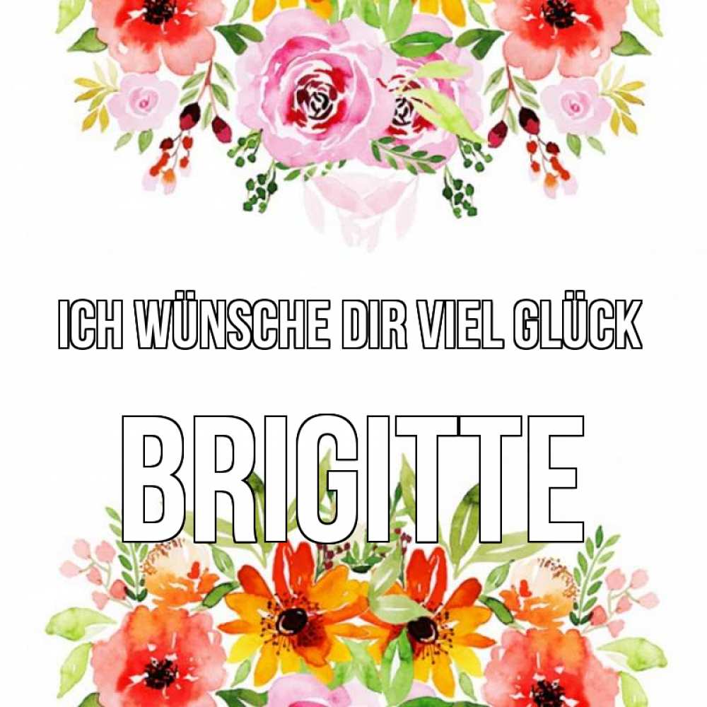 Открытка на каждый день с именем, Brigitte Ich wünsche dir viel Glück открытка с цветами акварелью Прикольная открытка с пожеланием онлайн скачать бесплатно 