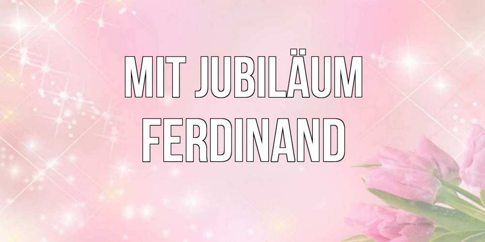 Открытка на каждый день с именем, Ferdinand Mit Jubiläum открытки в нежных цветах Прикольная открытка с пожеланием онлайн скачать бесплатно 