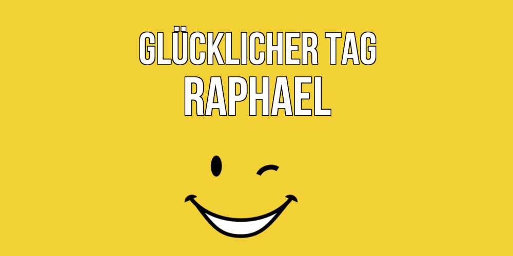 Открытка на каждый день с именем, Raphael Glücklicher Tag позитивного дня Прикольная открытка с пожеланием онлайн скачать бесплатно 