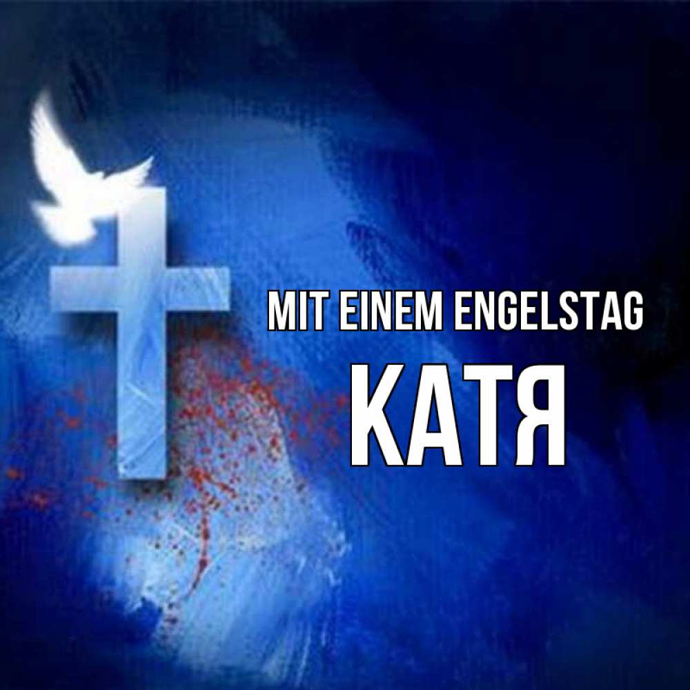 Открытка на каждый день с именем, Катя Mit einem Engelstag Синий фон и птица Прикольная открытка с пожеланием онлайн скачать бесплатно 