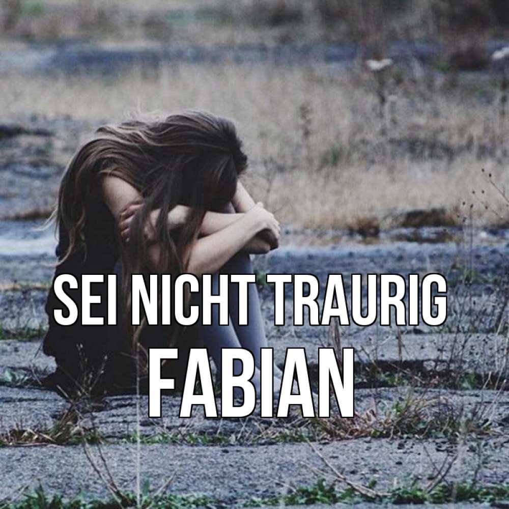 Открытка на каждый день с именем, Fabian Sei nicht traurig длинные волосы и камни Прикольная открытка с пожеланием онлайн скачать бесплатно 