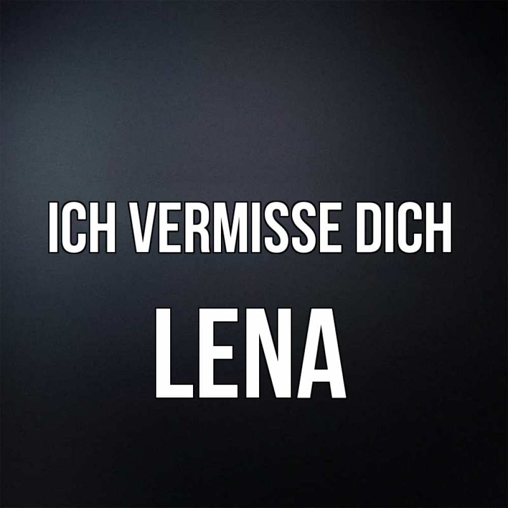 Открытка на каждый день с именем, Lena Ich vermisse dich с подписью Прикольная открытка с пожеланием онлайн скачать бесплатно 