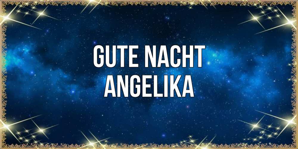 Открытка на каждый день с именем, Angelika Gute Nacht спи моя радость усни Прикольная открытка с пожеланием онлайн скачать бесплатно 