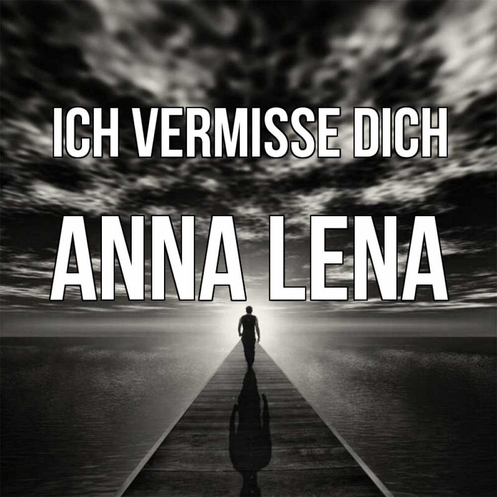 Открытка на каждый день с именем, Anna-Lena Ich vermisse dich к тебе Прикольная открытка с пожеланием онлайн скачать бесплатно 