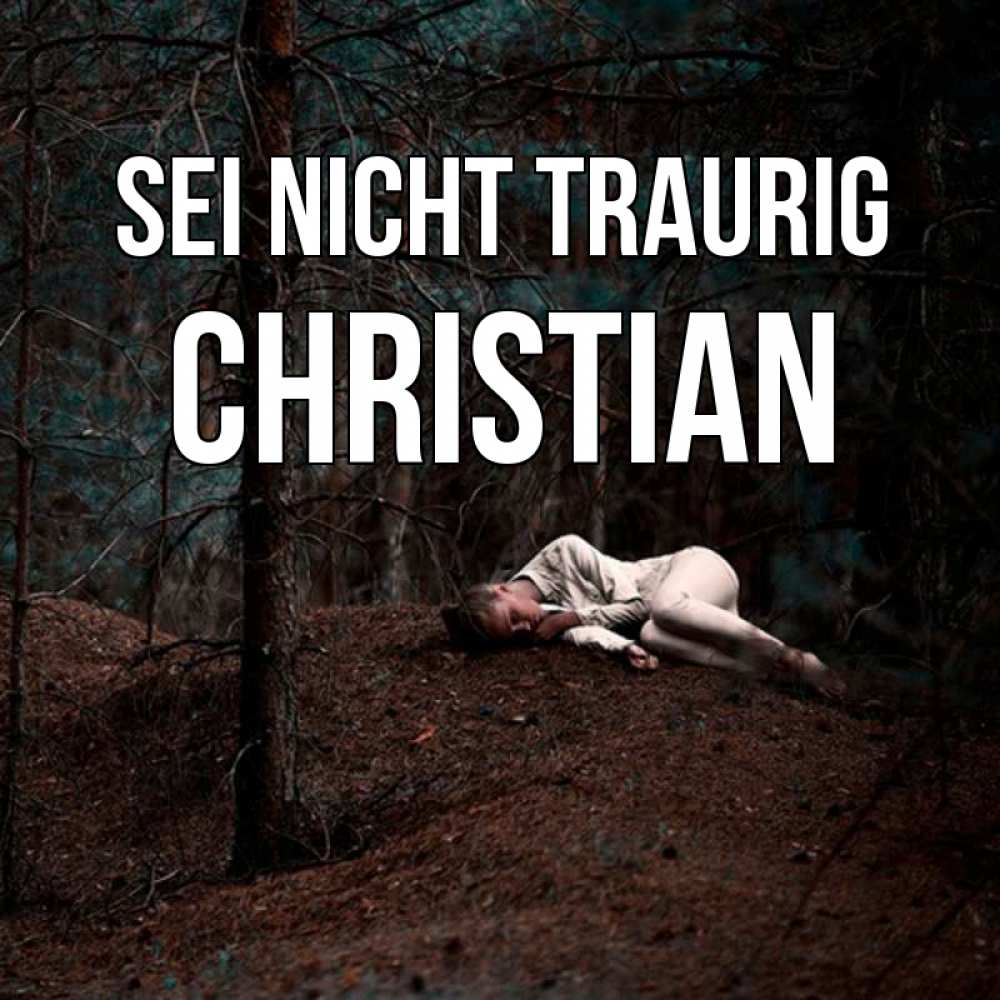 Открытка на каждый день с именем, Christian Sei nicht traurig лес Прикольная открытка с пожеланием онлайн скачать бесплатно 