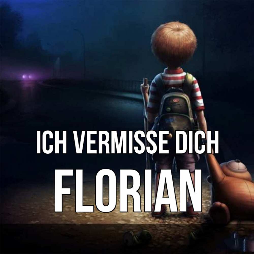 Открытка на каждый день с именем, Florian Ich vermisse dich скучно Прикольная открытка с пожеланием онлайн скачать бесплатно 
