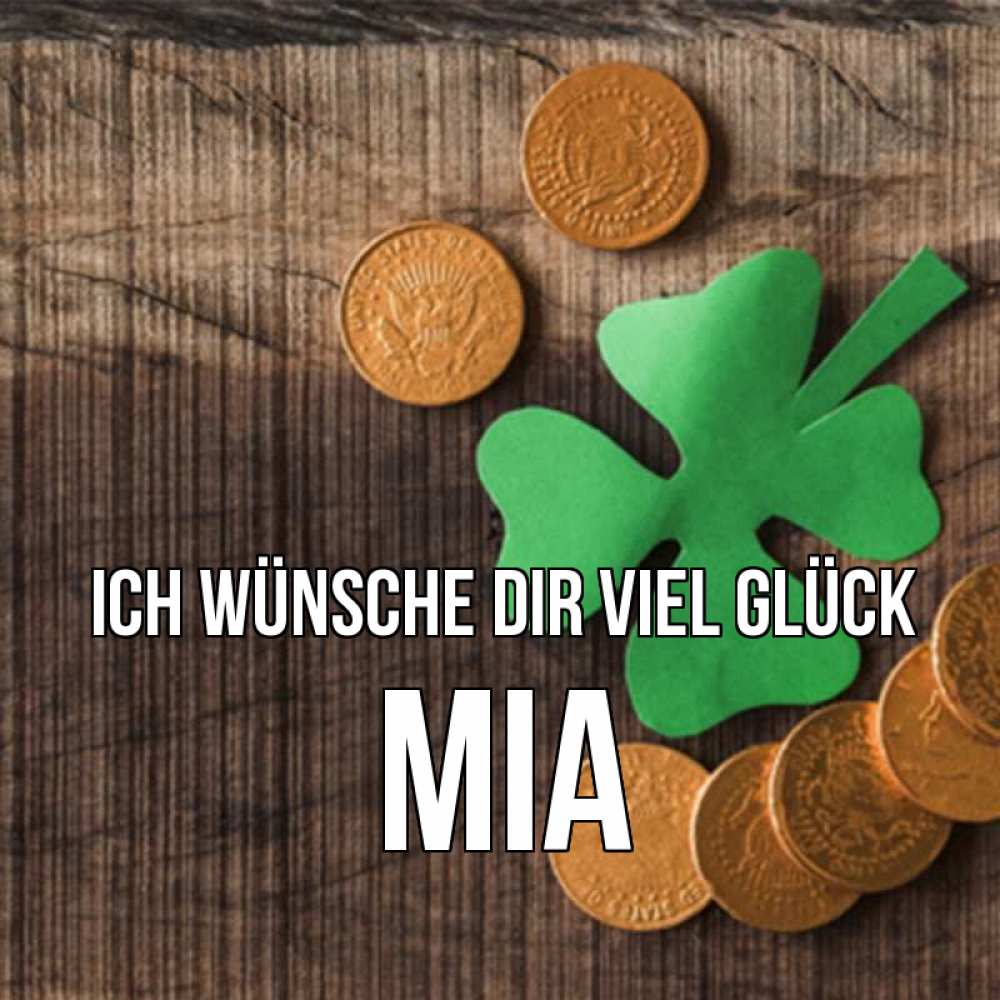 Открытка на каждый день с именем, Mia Ich wünsche dir viel Glück на удачу сегодня Прикольная открытка с пожеланием онлайн скачать бесплатно 