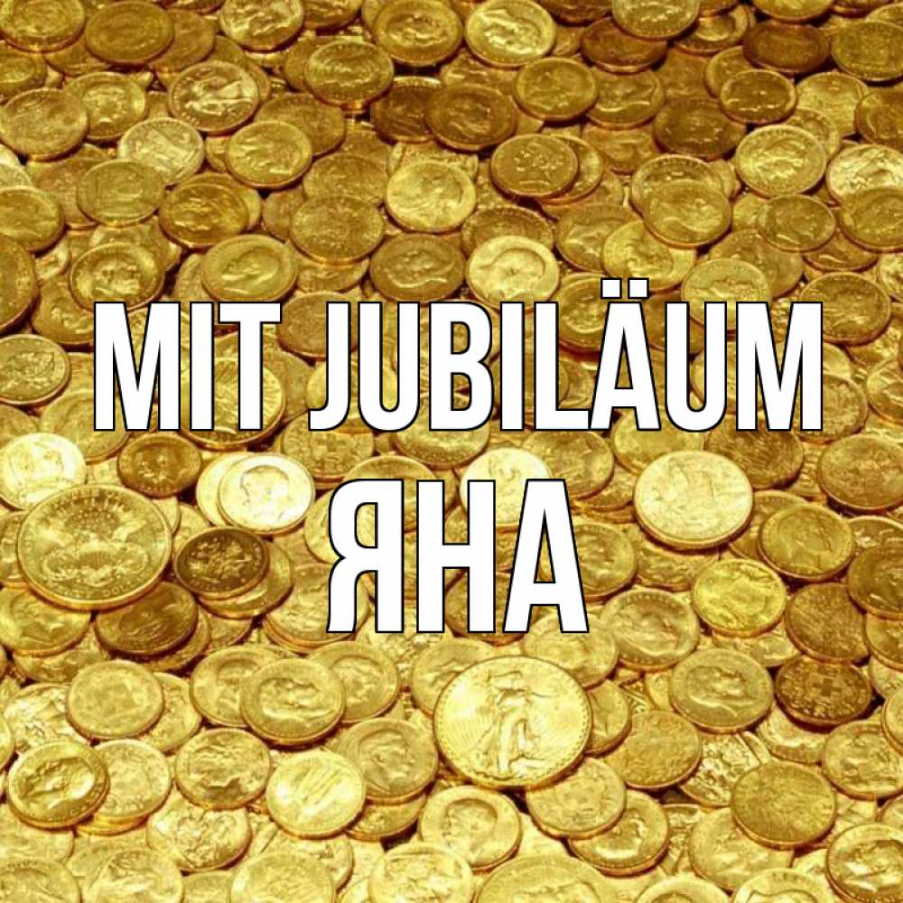 Открытка на каждый день с именем, Яна Mit Jubiläum с пожеланием разбогатеть Прикольная открытка с пожеланием онлайн скачать бесплатно 