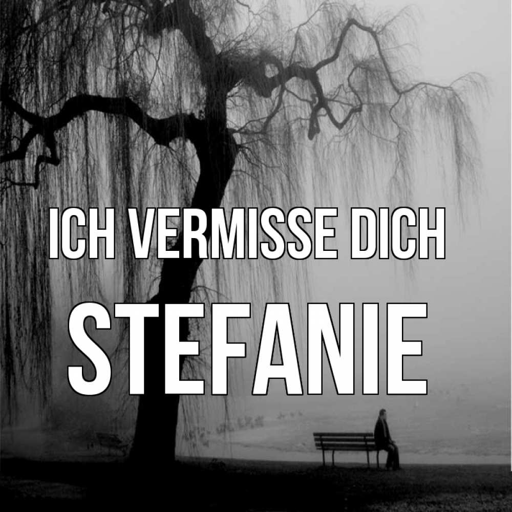Открытка на каждый день с именем, Stefanie Ich vermisse dich лавочка под деревом я жду тебя Прикольная открытка с пожеланием онлайн скачать бесплатно 