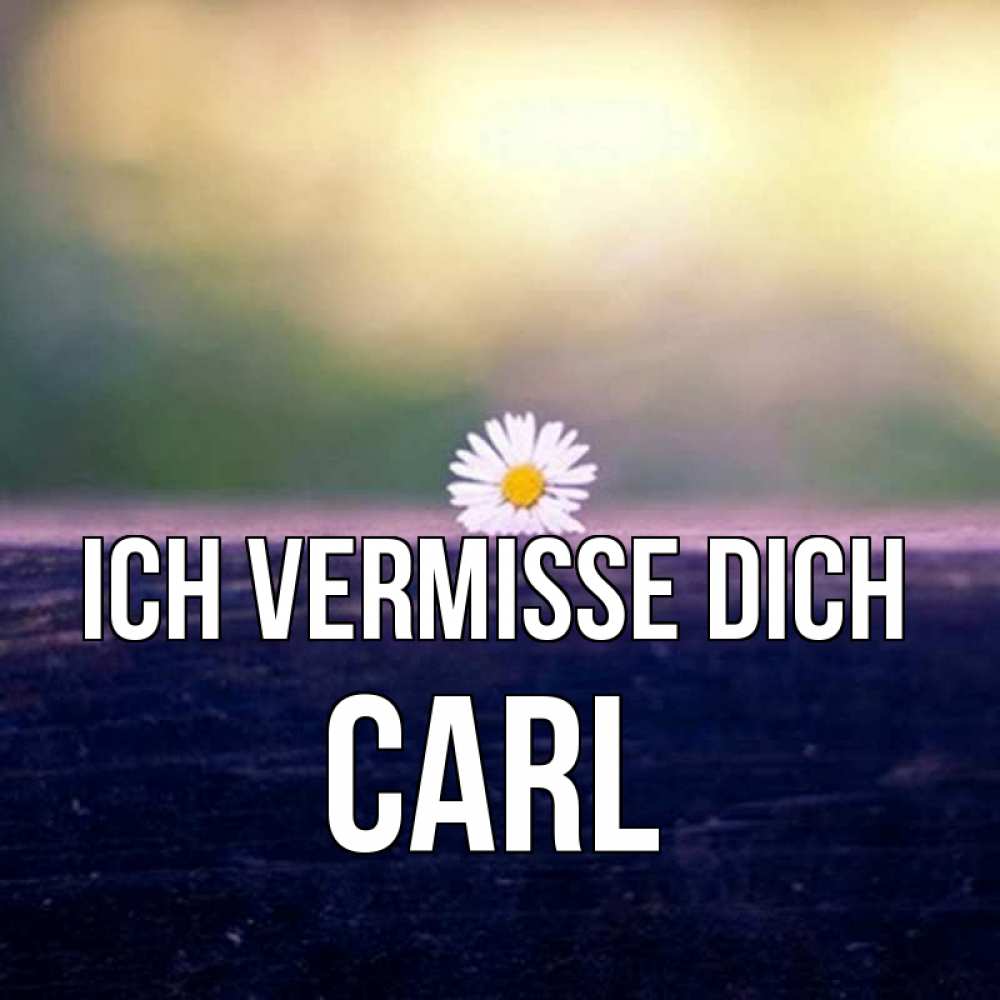 Открытка на каждый день с именем, Carl Ich vermisse dich приходи в гости Прикольная открытка с пожеланием онлайн скачать бесплатно 